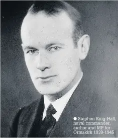  ?? Stephen King-Hall, naval commander, author and MP for Ormskirk 1939-1945 ??