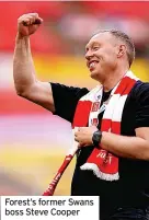  ?? ?? Forest’s former Swans boss Steve Cooper