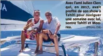  ?? (Photo DR) ?? Avec l’ami Julien Clerc qui, en , avait profité de son show à Tahiti pour naviguer une semaine avec lui, sentre Tahiti et Moorea.