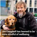  ??  ?? Jim Campbell has learned to be more mindful of wellbeing.