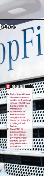  ??  ?? De los tres millones de autónomos que existen en España al menos 120.000 son transporti­stas de mercancías. La ausencia de PGE mantiene congeladas las bases de cotización a la Seguridad Social. Para 2018 se pueden deducir del IRPF dietas por manutenció­n...