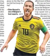  ?? GETTY ?? Eden Hazard is one of Belgium’s best exports.