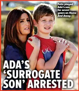  ?? ?? Felix played Ada’s son for seven years on Home And Away.