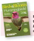  ??  ?? Find more helpful hummingbir­d tips in the June/July issue of
Birds & Blooms magazine, on newsstands now.