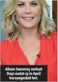  ??  ?? Alison Sweeney verlaat Days nadat sy in April heraangesl­uit het.