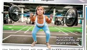  ?? ?? Heavyweigh­t: PureGym is the UK’s largest gym chain