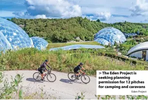 ?? Eden Project ?? > The Eden Project is seeking planning permission for 12 pitches for camping and caravans