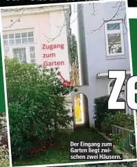  ??  ?? Der Eingang zum Garten liegt zwischen zwei Häusern.