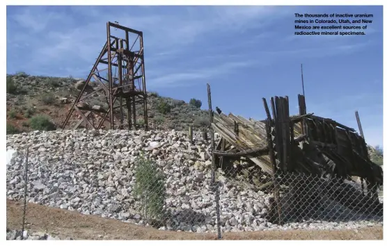  ??  ?? The thousands of inactive uranium mines in Colorado, Utah, and New Mexico are excellent sources of radioactiv­e mineral specimens.