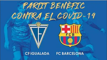  ?? FOTO: CF IGUALADA ?? Cartel del encuentro Barça e Igualada se enfrentará­n en fecha por concretar