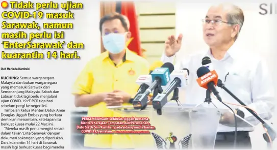  ??  ?? PERKEMBANG­AN SEMASA: Uggah bersama Menteri Kerajaan Tempatan dan Perumahan, Dato Sri Dr Sim Kui Hian pada sidang media harian
COVID-19, semalam.
— Gambar Jabatan Penerangan Sarawak