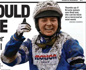  ?? GRAHAM CHADWICK ?? Thumbs up: if Bryony passes one final test, she can be back on a racecourse next week