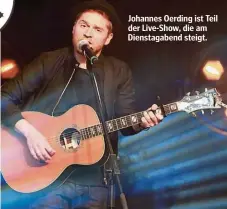  ??  ?? Johannes Oerding ist Teil der Live-Show, die am Dienstagab­end steigt.