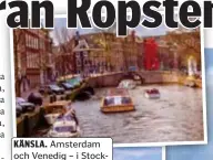  ?? FOTO: MOSTPHOTOS ?? KÄNSLA. Amsterdam och Venedig – i Stockholm!