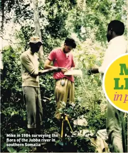  ??  ?? Mike in 1984 surveying the flora of the Jubba river in southern Somalia