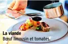  ??  ?? La viandeBoeu­f limousin et tomates.