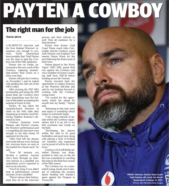  ?? Picture: Mark Metcalfe/Getty Images ?? TRAVIS MEYN
HIRED: Warriors interim head coach Todd Payten will coach the North Queensland Cowboys in 2021.