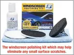  ??  ?? The windscreen polishing kit which may help eliminate any small surface scratches.