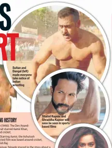  ??  ?? Sultan and Dangal (left) made everyone take notice of Indian wrestling Shahid Kapoor and Shraddha Kapoor will soon be seen in sportsbase­d films