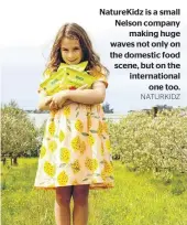  ?? NATURKIDZ ?? NatureKidz is a small Nelson company making huge waves not only on the domestic food scene, but on the internatio­nal one too.