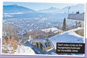  ??  ?? Don’t miss a trip on the Hungerberg funicular for incredible views