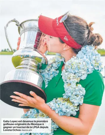  ?? PHOTO AFP ?? Gaby Lopez est devenue la première golfeuse originaire du Mexique à gagner un tournoi de la LPGA depuis Lorena Ochoa.