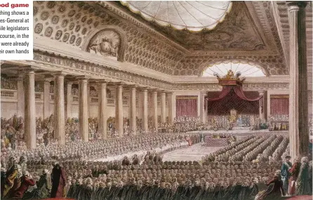  ??  ?? Talking a good game
A contempora­ry etching shows a meeting of the Estates-General at Versailles, 1789. While legislator­s discussed France’s future course, in the countrysid­e peasants were already taking matters into their own hands