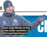  ?? Foto: IMAGO/RHR-Foto ?? Kaum einige Monate im Amt, schon wieder umstritten: S04-Coach Karel Geraerts