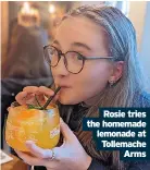  ?? ?? Rosie tries the homemade lemonade at Tollemache Arms