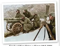  ??  ?? Greek soldiers firing a 65mm MLE 1906 mountain gun against invading Italian positions in the Pindus Mountain Range, winter 1940