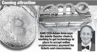  ??  ?? AMC CEO Adam Aron says the movie theater chain is working to get technology in place to accept online cryptocurr­ency payment for tickets and concession­s.