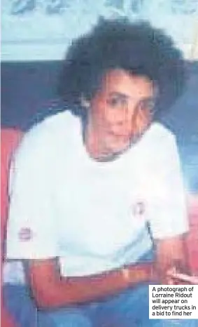  ??  ?? A photograph of Lorraine Ridout will appear on delivery trucks in a bid to find her