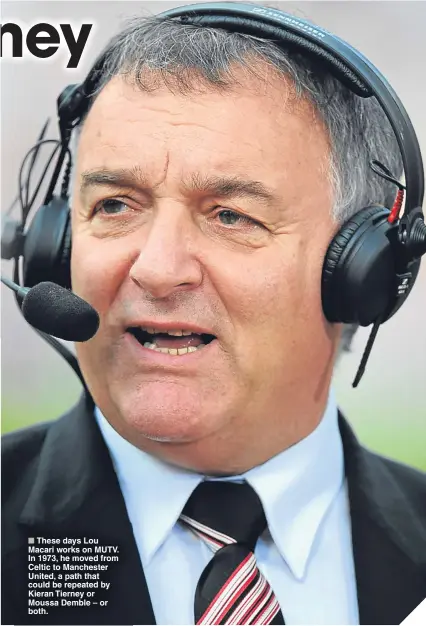  ??  ?? ■
These days Lou Macari works on MUTV. In 1973, he moved from Celtic to Manchester United, a path that could be repeated by Kieran Tierney or Moussa Demble – or both.