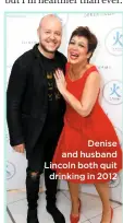  ??  ?? Denise and husband Lincoln both quit drinking in 2012