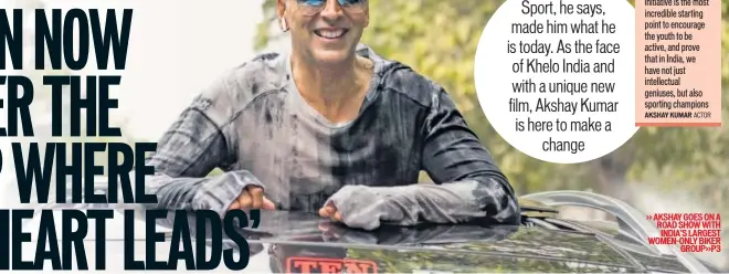  ?? PHOTO: HTBS/SARANG GUPTA ?? >> AKSHAY GOES ON A ROAD SHOW WITH INDIA’S LARGEST WOMENONLY BIKER GROUP>>P3