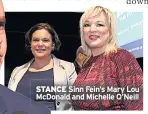  ??  ?? STANCE Sinn Fein’s Mary Lou Mcdonald and Michelle O’neill