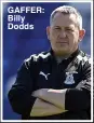  ?? ?? GAFFER: Billy Dodds