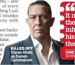  ?? ?? KILLED OFF Ciaran Hinds as Eamon Cunningham