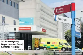  ?? Greg Martin ?? > The Emergency Department at Royal Cornwall Hospital