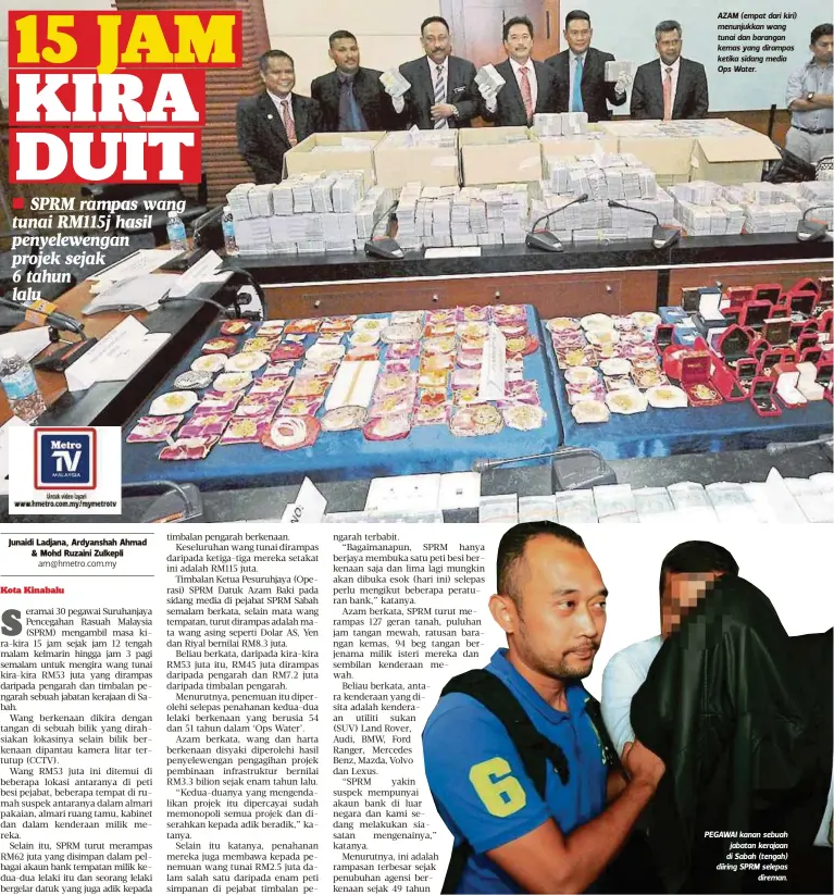  ??  ?? AZAM (empat dari kiri) menunjukka­n wang tunai dan barangan kemas yang dirampas ketika sidang media Ops Water. PEGAWAI kanan sebuah
jabatan kerajaan di Sabah (tengah) diiring SPRM selepas
direman.