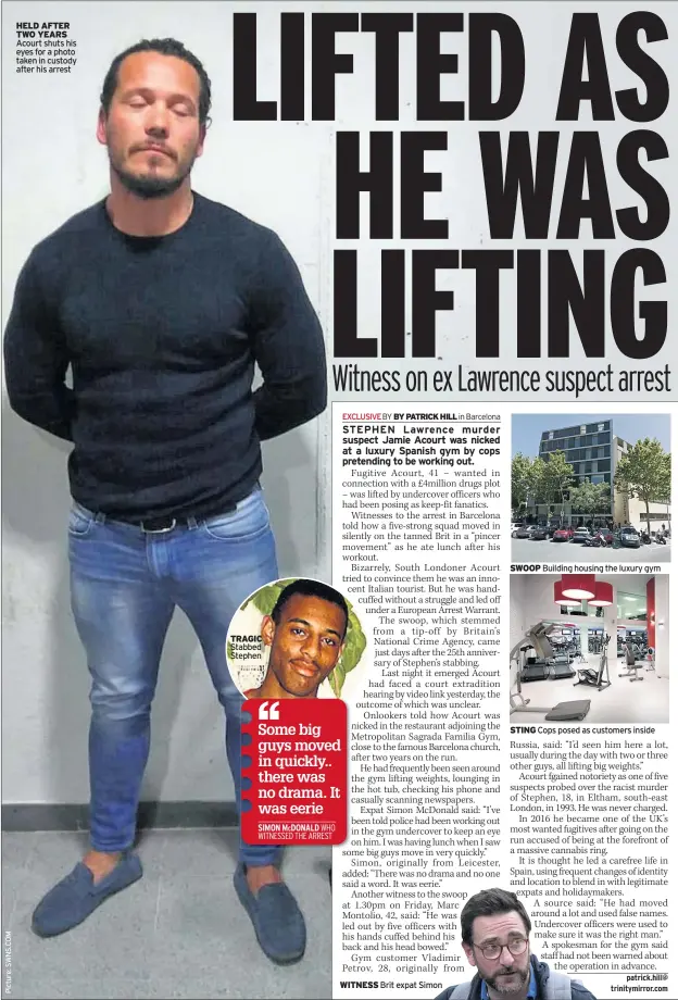  ??  ?? HELD AFTER TWO YEARS Acourt shuts his eyes for a photo taken in custody after his arrest TRAGIC Stabbed Stephen WITNESS Brit expat Simon SWOOP Building housing the luxury gym STING Cops posed as customers inside
