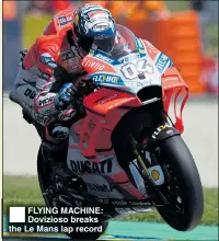  ??  ?? FLYING MACHINE: Dovizioso breaks the Le Mans lap record