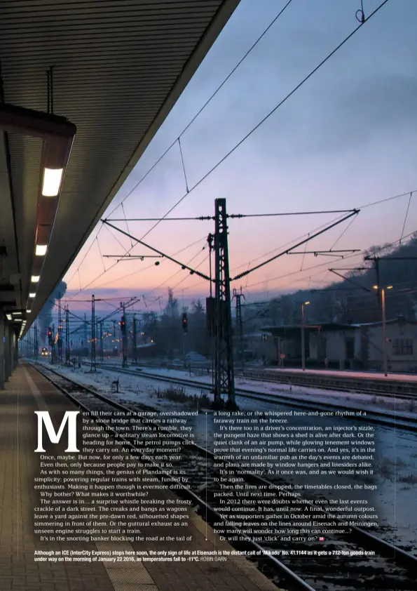  ?? ROBIN GARN ?? Although an ICE (InterCity Express) stops here soon, the only sign of life at Eisenach is the distant call of ‘Mikado’ No. 41.1144 as it gets a 712-ton goods train under way on the morning of January 22 2016, as temperatur­es fall to -11ºC.