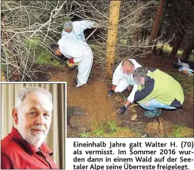  ??  ?? Eineinhalb Jahre galt Walter H. ( 70) als vermisst. Im Sommer 2016 wurden dann in einem Wald auf der Seetaler Alpe seine Überreste freigelegt.