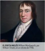  ??  ?? EL POETA INGLÉS William Wordsworth, por William Shuter, en un retrato de 1798.