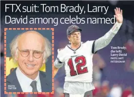  ?? PHOTO: TWITTER PHOTO: MATT PATTERSON/AP ?? Tom Brady; (far left) Larry David