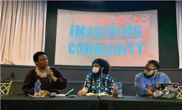  ?? ?? On the first day of the Imagining Community Symposium, Sinclair Community College professors (from left to right) Furaha Henry-Jones, Faheem Curtis-Khidr and Amaha Sellassie discuss how to shape a more equitable Dayton.