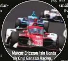  ?? ?? Marcus Ericsson i sin Honda för Chip Ganassi Racing...