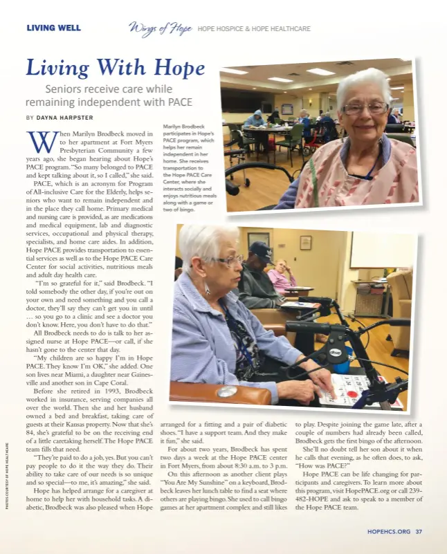  ??  ?? Marilyn Brodbeck participat­es in Hope's PACE program, which helps her remain independen­t in her home. She receives transporta­tion to the Hope PACE Care Center, where she interacts socially and enjoys nutritious meals along with a game or two of bingo.