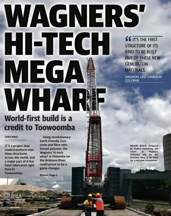 ??  ?? MAJOR BUILD: Designed by iCubed Consulting, the wharf at Wagners’ Pinkenba site on the Brisbane River is on track for a mid-year completion.